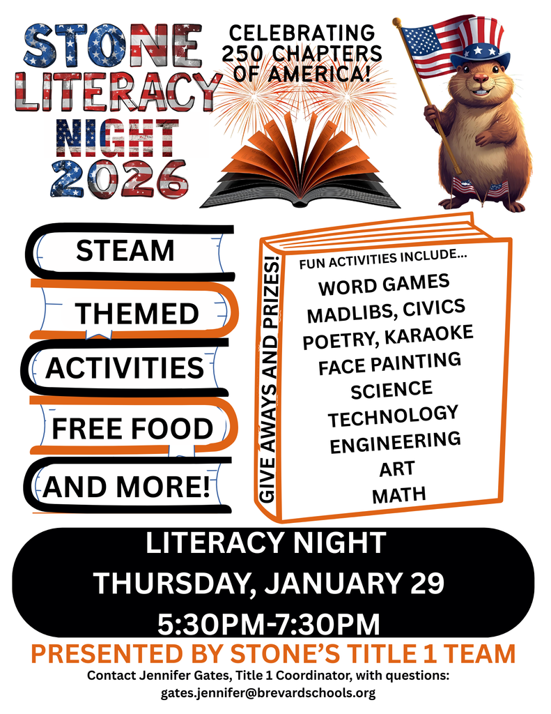 Literacy Night 2026 white background with image of gopher wearing uncle sam hat, open book with fireworks and  the words CELEBRATING STONE 250 CHAPTERS LITERACY OF AMERICA! LHOIN 2026 STEAM THEMED ACTIVITIES FREE FOOD AND MORE! FUN ACTIVITIES INCLUDE... WORD GAMES, MADLIBS, CIVICS, POETRY, KARAOKE, FACE PAINTING, SCIENCE, TECHNOLOGY, ENGINEERING, GIVE AWAYS AND PRIZES! ART, MATH. LITERACY NIGHT THURSDAY, JANUARY 29 5:30PM-7:30PM PRESENTED BY STONE'S TITLE 1 TEAM. Contact Jennifer Gates, Title 1 Coordinator, with questions: gates.jennifer@brevardschools.org