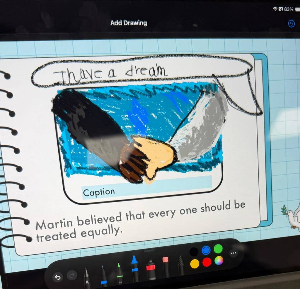 A picture  a first grader created on the iPad to commemorate Dr. Martin Luther King.  There is a picture of a black hand holding a white hand. The top has a quote "I have a dream" and at the bottom it says, "Martin believed that every one should be treated equally." 