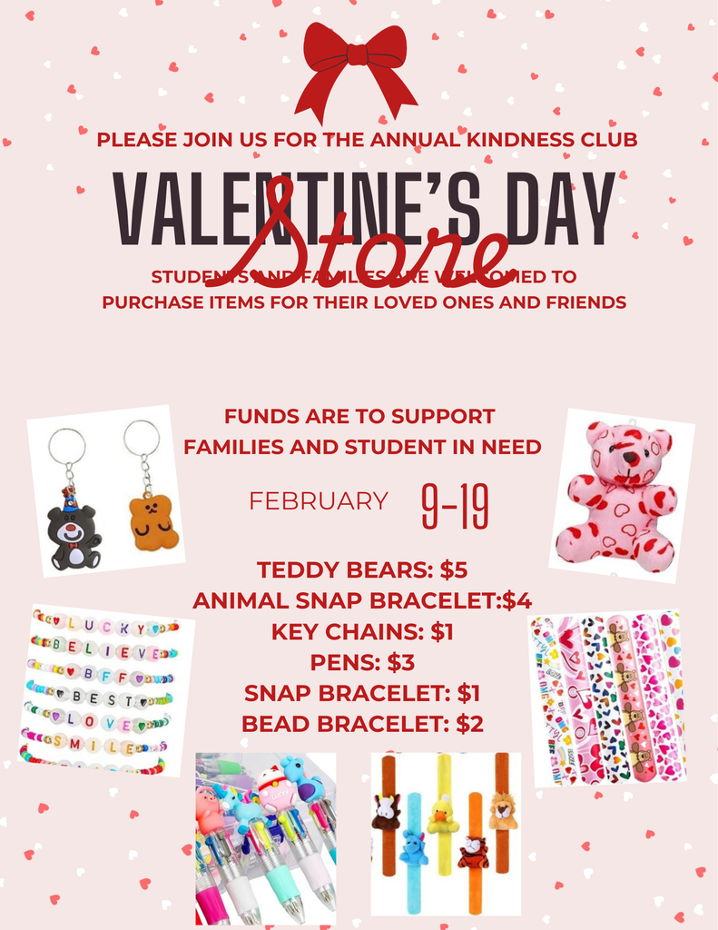 Dear, Columbia Families, Get ready to make this Valentine’s Day extra special! The Annual Kindness Club is hosting a Valentine’s Day Store from February 9-19, and we’d love for you and your family to join us in spreading love and kindness. 🎁 Shop for your loved ones and friends with adorable gifts like: Teddy Bears: $5 Animal Snap Bracelets: $4 Key Chains: $1 Pens: $3 Snap Bracelets: $1 Bead Bracelets: $2 Every purchase helps support families and students in need, so your kindness goes even further! Let’s make this Valentine’s Day unforgettable while giving back to our community. We can’t wait to see you there! Warm regards, Mrs. Ruiz Kindness Club 