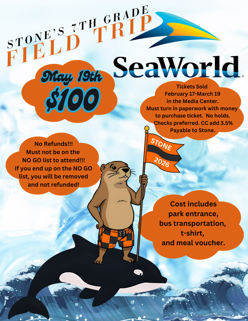 Stone’s 7th grade SeaWord Trip 2026 Image of a gopher riding an orca and the words STONE'S 7TH GRADE FIELD TRIP  Date: May 19th Location: SeaWorld Cost: $100  Important Notes: - No Refunds!!! - Must not be on the NO GO list to attend!!! - If you end up on the NO GO list, you will be removed and not refunded!  Tickets Sold: - From February 17 to March 19 in the Media Center. - Must turn in paperwork with money to purchase ticket. No holds. - Checks preferred. Credit Card adds 3.5%. Payable to Stone.  Cost includes: - Park entrance - Bus transportation - T-shirt - Meal voucher.