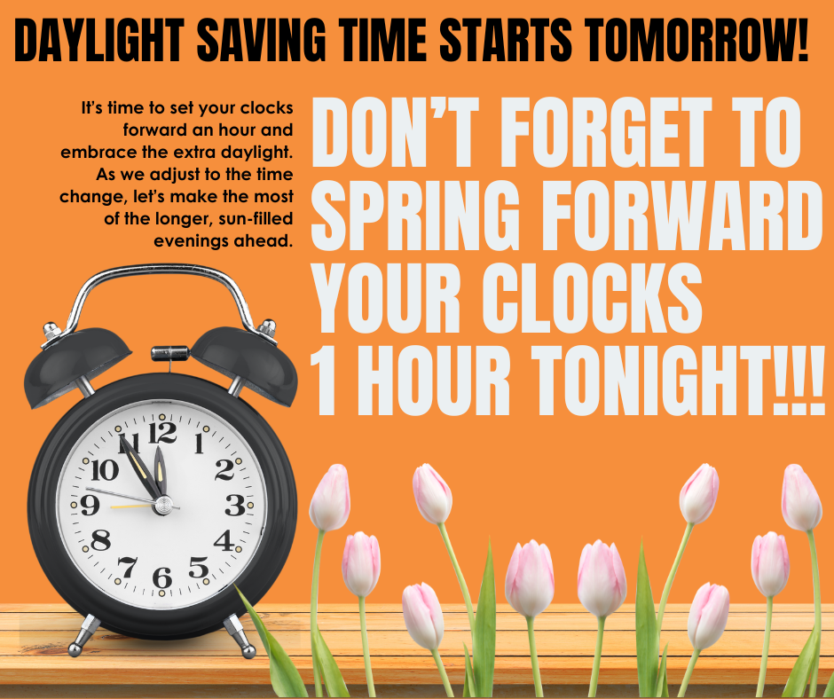_Daylight Saving Time Starts Tomorrow post with orange background, a black alarm clock, tulips and the words:  Daylight Saving Time starts today!  It’s time to set your clocks forward an hour and embrace the extra daylight. As we adjust to the time change, let’s make the most of the longer, sun-filled evenings ahead.  Don't forget to Spring Forward your clocks by 1 hour tonight!