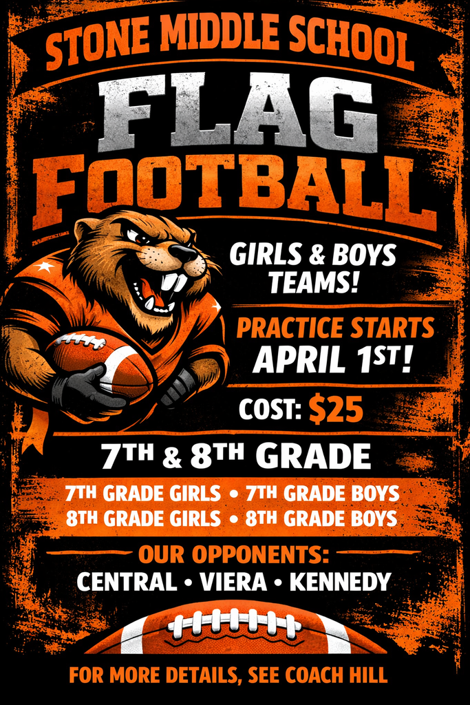 Flag football at Stone Middle School STONE MIDDLE SCHOOL FLAG FOOTBALL GIRLS & BOYS TEAMS! PRACTICE STARTS APRIL 1ST! COST: $25  7TH & 8TH GRADE - 7TH GRADE GIRLS - 7TH GRADE BOYS - 8TH GRADE GIRLS - 8TH GRADE BOYS  OUR OPPONENTS: - CENTRAL - VIERA - KENNEDY  FOR MORE DETAILS, SEE COACH HILL
