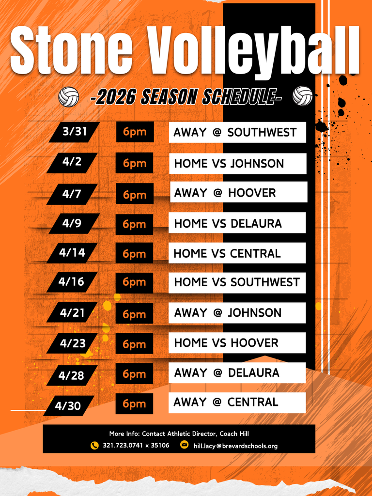 Stone Volleyball Schedule 2026 Stone Volleyball -2026 SEASON SCHEDULE-  3/31  6pm  AWAY @ SOUTHWEST 4/2   6pm  HOME VS JOHNSON 4/7   6pm  AWAY @ HOOVER 4/9   6pm  HOME VS DELAURA 4/14  6pm  HOME VS CENTRAL 4/16  6pm  HOME VS SOUTHWEST 4/21  6pm  AWAY @ JOHNSON 4/23  6pm  HOME VS HOOVER 4/28  6pm  AWAY @ DELAURA 4/30  6pm  AWAY @ CENTRAL  More Info: Contact Athletic Director, Coach Hill 321.723.0741 x 35106 hill.lacy@brevardschools.org