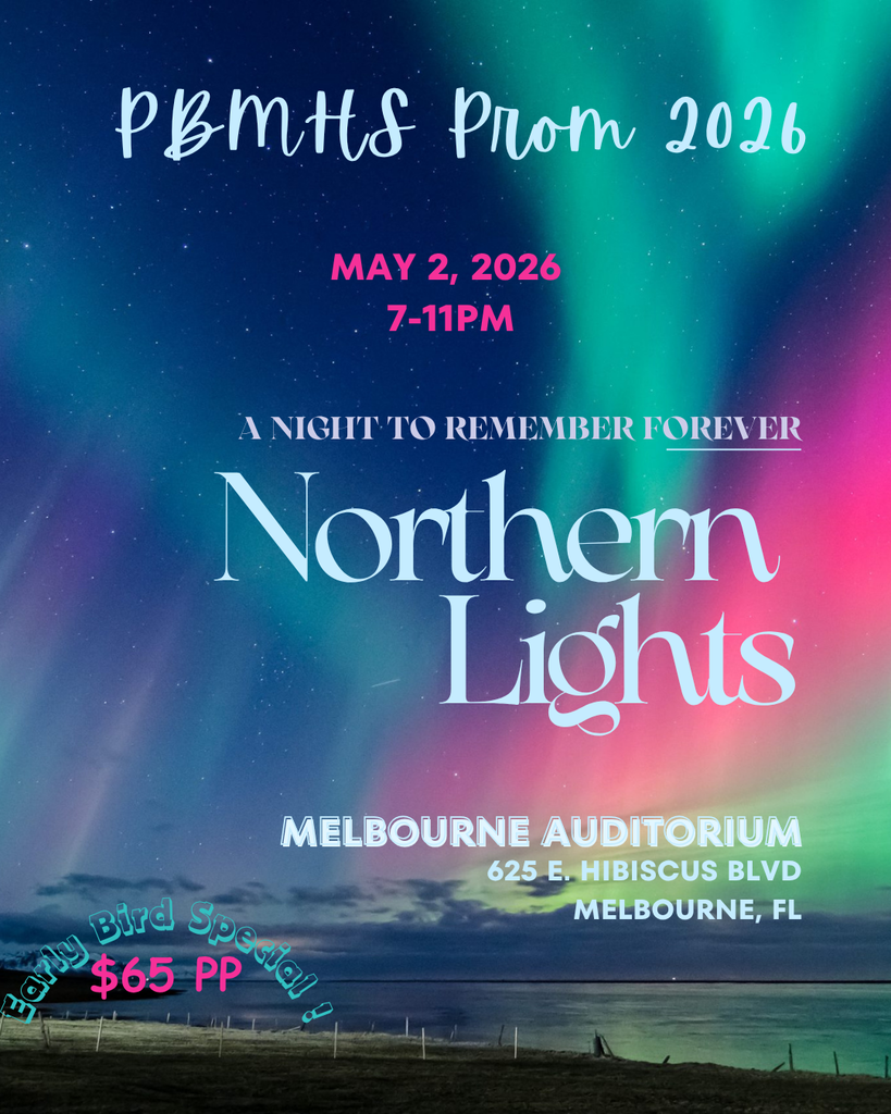 PBMHS Prom 2026 - "Northern Lights" - May 2, 2026  7-11 PM Melbourne Auditorium 625 E. Hibiscus Blvd. Melbourne, FL Early Bird Special $65
