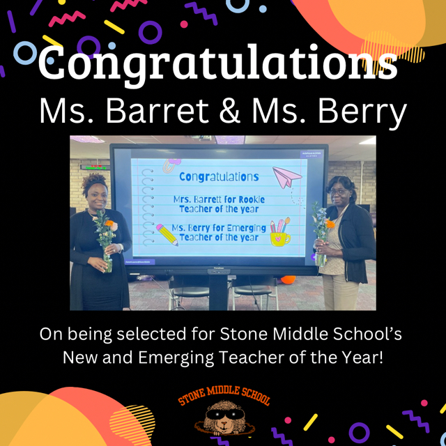 Image of Ms. Barrett on the left of a promethean board and Ms. Berry on the right with the words Congratulations Ms. Barret & Ms. Berry  Congratulations Mrs. Barrett for Rookie Teacher of the Year Ms. Berry for Emerging Teacher of the Year  On being selected for Stone Middle School's New and Emerging Teacher of the Year!  STONE MIDDLE SCHOOL