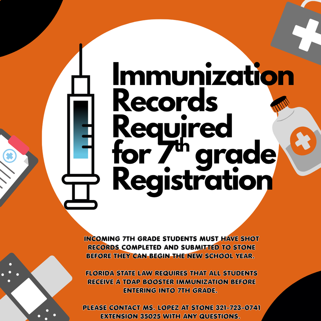 incoming 7th grade students must have shot records completed and submitted to Stone before they can begin the new school year.   Florida State Law requires that all students receive a Tdap booster immunization before entering into 7th grade.   Please contact Ms. Lopez at Stone 321-723-0741 extension 35025 with any questions. 