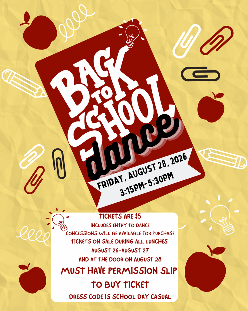BACK TO SCHOOL DANCE FRIDAY, AUGUST 28, 2026 3:15 PM - 5:30 PM TICKETS ARE $5 INCLUDES ENTRY TO DANCE CONCESSIONS WILL BE AVAILABLE FOR PURCHASE TICKETS ON SALE DURING ALL LUNCHES AUGUST 26 - AUGUST 27 AND AT THE DOOR ON AUGUST 28 MUST HAVE PERMISSION SLIP TO BUY TICKET DRESS CODE IS SCHOOL DAY CASUAL