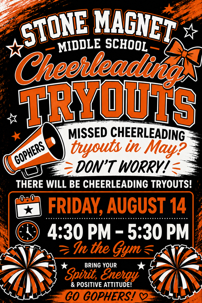 STONE MAGNET Cheerleading TRYOUTS MIDDLE SCHOOL GOPHERS  MISSED CHEERLEADING tryouts in May? DON'T WORRY! THERE WILL BE CHEERLEADING TRYOUTS!  Date: FRIDAY, AUGUST 14 Time: 5:30 PM Location: In the Gym  BRING YOUR Spirit, Energy & POSITIVE ATTITUDE! GO GOPHERS!
