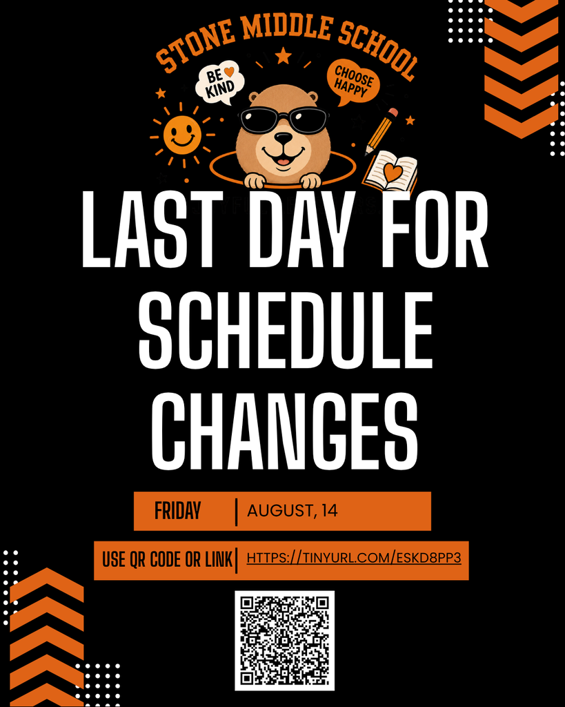 STONE MIDDLE SCHOOL BE KIND CHOOSE HAPPY LAST DAY FOR SCHEDULE CHANGES FRIDAY AUGUST 14 USE QR CODE OR LINK HTTPS://TINYURL.COM/ESKD8PP3