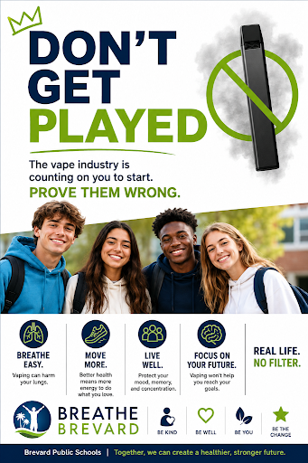 Anti-vaping poster featuring the headline “DON’T GET PLAYED” and the message, “The vape industry is counting on you to start. Prove them wrong.” A vaping device appears inside a green prohibition symbol with gray vapor behind it. Below the message is a photo of four students standing together outdoors. The poster promotes healthy lifestyle choices with icons and slogans: “Breathe Easy,” “Move More,” “Live Well,” “Focus on Your Future,” and “Real Life. No Filter.” At the bottom, Breathe Brevard and Brevard Public Schools logos appear alongside messages encouraging healthy lungs, physical activity, wellness, decision-making, and a vape-free future.