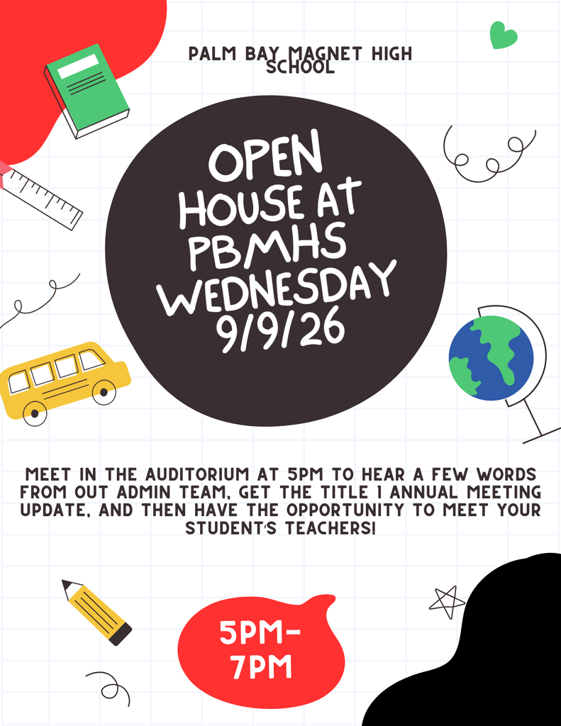 Palm Bay Magnet High School Open House at PBMHS Wednesday 9/9/26 Meet in the Auditorium at 5 pm to hear a few words from our Admin Team. Get the title 1 annual meeting update and then have the opportunity to meet your student's teachers! 5pm - 7pm