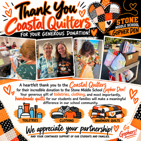 images of people with quilts and donations plus the words A heartfelt thank you to the coastal quilters for their incredible donation to the Stone middle School gopher den! your generous gift of toiletries, clothing and most importantly homemade quilts for our students and families will make a meaningful difference in our school community. 