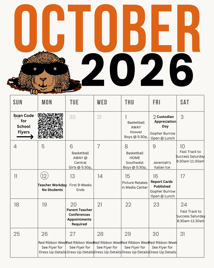 OCTOBER 2026  SUN Scan Code for 4 School Flyers  MON TUE WED THU FRI SAT  30 31 1 3 LO 5 11 (12) Basketball AWAY @ Hoover Boys @ 5:30p, Open @ Lunch Basketball HOME Southwest Boys @ 5:30p,  10 Fast Track to Success Saturday 8:30am-11:30am Jeremiah's Italian Ice  16 17 7 8 Central Girls @ 5:30p,  13 14 15 Teacher Workday First 9-Weeks No Students Ends  18 19 45 25 26  20 Parent Teacher Conferences 21 Appointments Required  27 28 Picture Retakes in Media Center Report Cards Published Gopher Burrow Open @Lunch  22 23 22 24 Fast Track to Success Saturday 8:30am-11:30am  29 30 Red Ribbon Week See Flyer for Dress Up Details  31