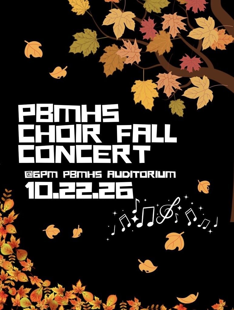 PBMHS CHOIR FALL CONCERT 10/22/26 at 6pm in the PBMHS Auditorium