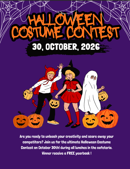 Halloween Costume Contest 10/30/26 Are you ready to unleash your creativity and scare away your competitors?  Join us for the ultimate Halloween Costume Contest on October 30th!  During all lunches in the cafeteria.  Winner receives a free yearbook!