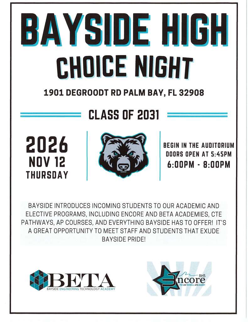 bayside high choice night flyer with an image of a bear head logo and the words BAYSIDE HIGH CHOICE NIGHT 1901 DEGROODT RD PALM BAY, FL 32908 CLASS OF 2031 2026 NOV 12 THURSDAY BEGIN IN THE AUDITORIUM DOORS OPEN AT 5:45PM 6:00PM - 8:00PM  Bayside introduces incoming students to our academic and elective programs, including Encore and Beta Academies, CTE pathways, AP courses, and everything Bayside has to offer! It's a great opportunity to meet staff and students that exude Bayside pride!  Programs: - Beta: Bayside Engineering Technology Academy - Encore: Fine and Technical Arts Academy