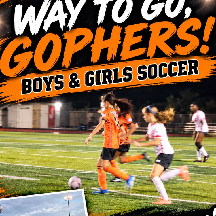 Image of boys and girls soccer teams running around the field with the words way to go gophers boys and girls soccer. We are so proud of you.