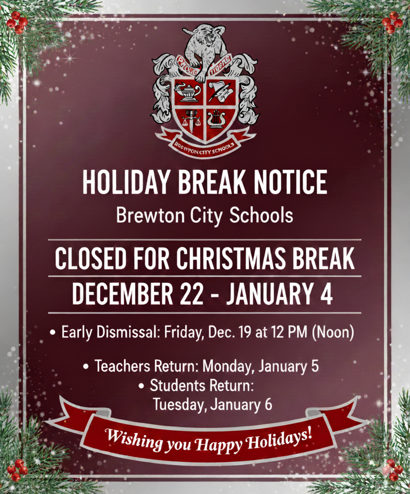 Brewton City Schools will be closed for Christmas Break December 22-January 4. Schools will see an early dismissal on Friday, Dec. 19, at 12 noon. Teachers will return to school on Monday, Jan. 5. Students will return to class on Tuesday, Jan. 6.