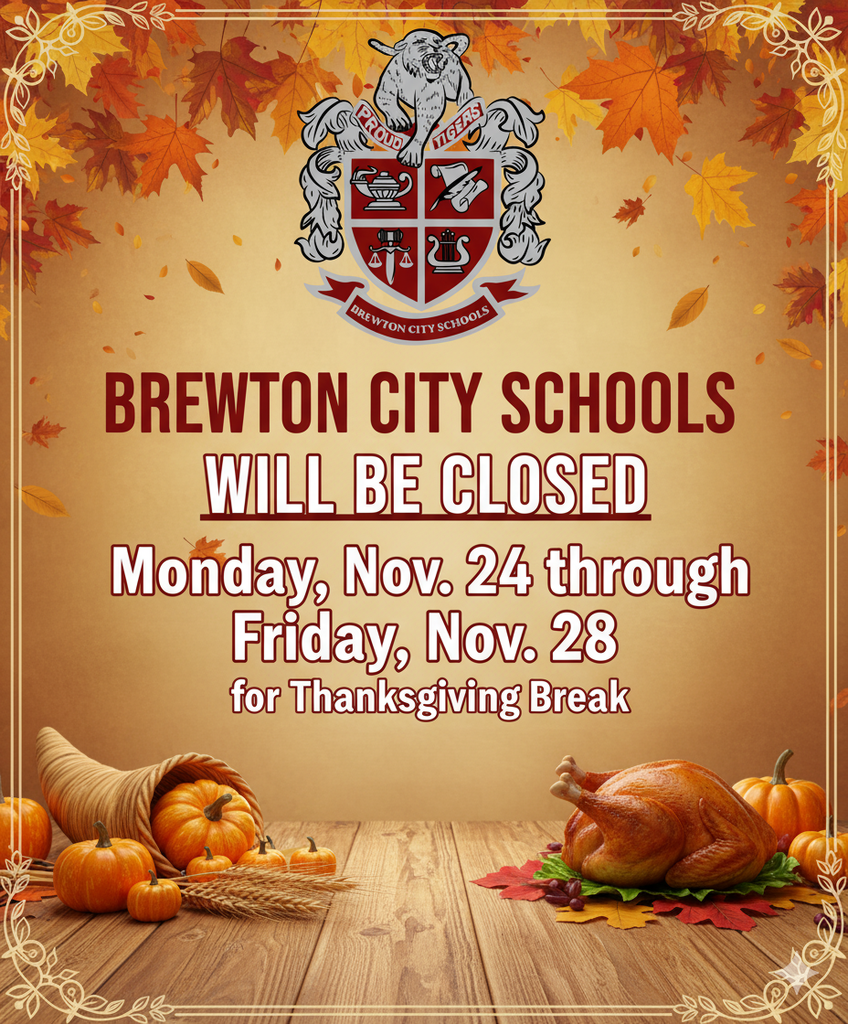 Brewton City Schools will be closed Monday, November 24 through Friday, November 28 for Thanksgiving Break.