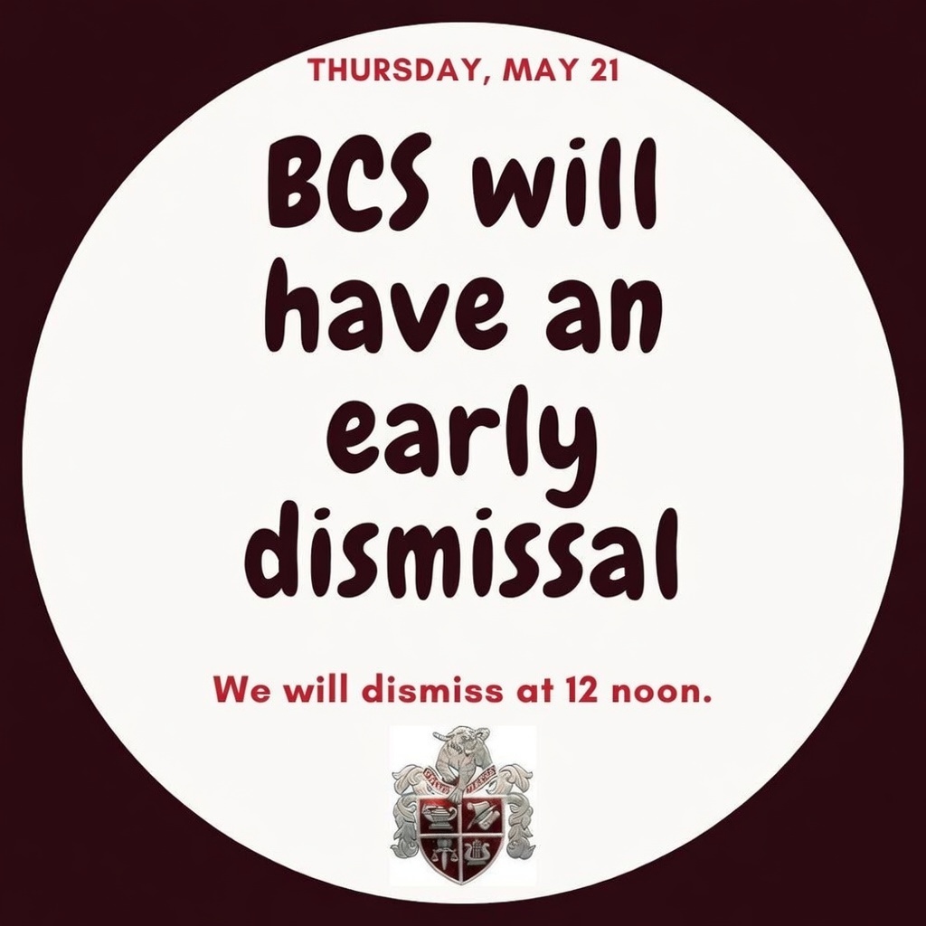 BCS will have an Early Dismissal at 12 p.m. noon for the Last Day of School on Thursday, May 21