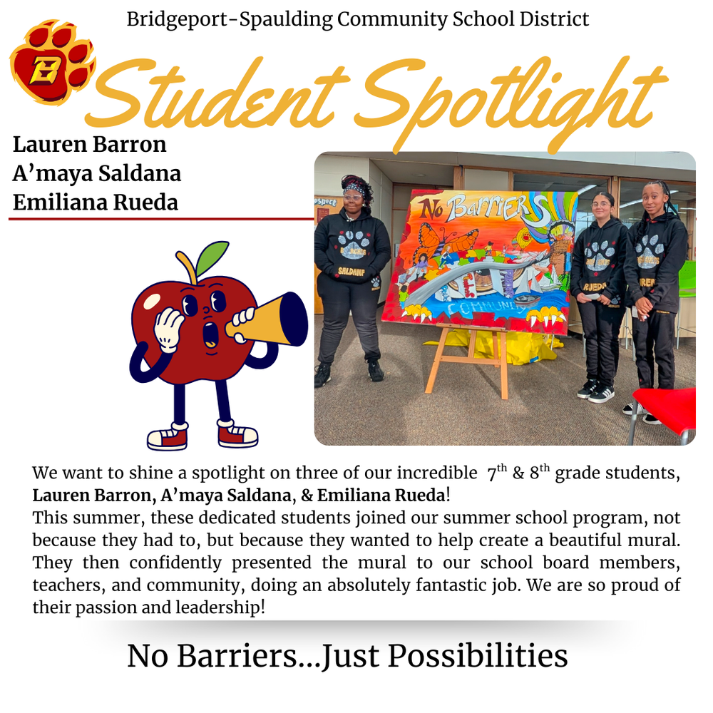 A black-and-white photo of a group of four people, three girls and one woman, standing next to a large, colorful mural. The mural depicts butterflies, a sun, and the words "No Barriers." The text above the photo says "Bridgeport-Spaulding Community School District Student Spotlight Lauren Barron, A'maya Saldana, Emiliana Rueda." To the left of the photo is a cartoon of a red apple with a megaphone. Below the photo is a description praising the students who helped create the mural during a summer school program. The text concludes with the phrase "No Barriers...Just Possibilities."