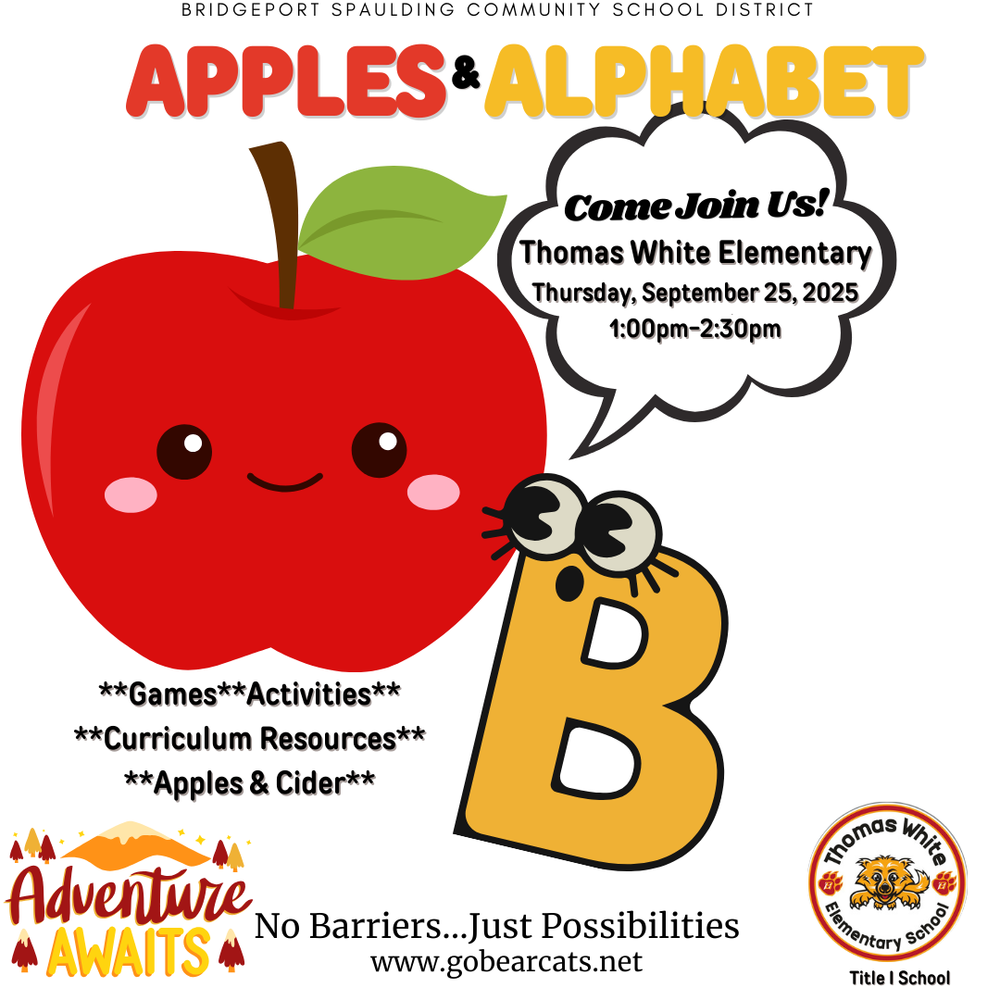 A digital flyer for an event titled "Apples & Alphabet." At the top, in large red and gold text, is "BRIDGEPORT SPAULDING COMMUNITY SCHOOL DISTRICT" and the event name. The center of the flyer features a large, smiling red apple with a face and a yellow alphabet letter "B" with cartoon eyes and feet. A thought bubble coming from the letter B says, "Come Join Us! Thomas White Elementary, Thursday, September 25, 2025, 1:00pm-2:30pm." Below the apple are bullet points with bolded text: "**Games** **Activities**, **Curriculum Resources**, **Apples & Cider**." At the bottom of the flyer, there are small icons of trees and mountains with the phrase "Adventure Awaits." Below that, it reads "No Barriers…Just Possibilities" and a website, "www.gobearcats.net." The bottom right corner has a circular logo for Thomas White Elementary School, labeled "Title I School."