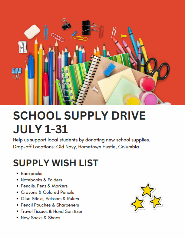 A poster with a red background on the top half and a white background on the bottom half. The red half is filled with various school supplies like colorful pencils, pens, notebooks, binders, scissors, paper clips, erasers, and paint pots. The white half has the text "SCHOOL SUPPLY DRIVE JULY 1-31" in large, bold letters. Below that, it says "Help us support local students by donating new school supplies. Drop-off Locations: Old Navy, Hometown Hustle, Columbia". Further down, it lists a "SUPPLY WISH LIST" with bullet points: Backpacks, Notebooks & Folders, Pencils, Pens & Markers, Crayons & Colored Pencils, Glue Sticks, Scissors & Rulers, Pencil Pouches & Sharpeners, Travel Tissues & Hand Sanitizer, and New Socks & Shoes. In the bottom right corner, there are three yellow outlined stars.