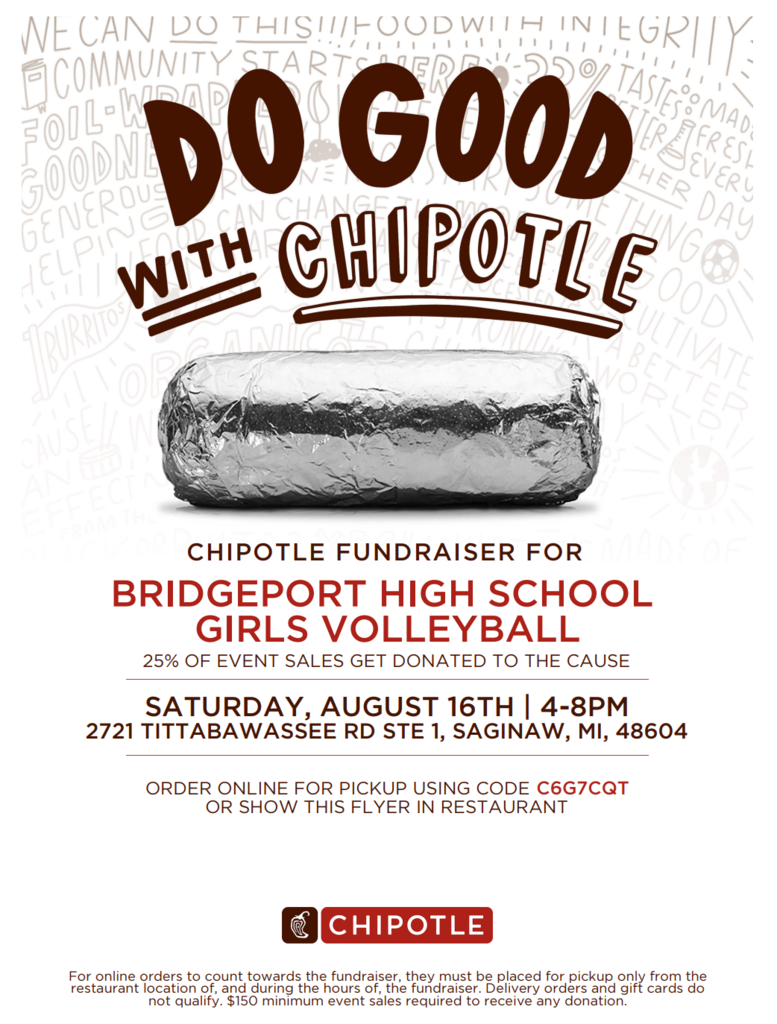 A poster for a Chipotle fundraiser for the Bridgeport High School Girls Volleyball team. The poster features a large photo of a burrito wrapped in foil and the text "DO GOOD WITH CHIPOTLE." Details of the event are listed below, including the date (Saturday, August 16th), time (4-8 PM), and location (2721 Tittabawassee Rd Ste 1, Saginaw, MI, 48604). The poster specifies that 25% of event sales will be donated to the cause and provides a code "C6G7CQT" for online orders. A note at the bottom clarifies that online orders must be placed for pickup during the event hours and that delivery and gift cards do not qualify.