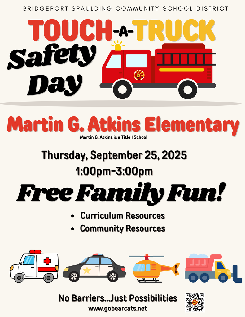 A promotional flyer for a "Touch-a-Truck Safety Day" event. The flyer has a dark red background with large, friendly-looking cartoon illustrations of different vehicles.  At the top, the text "BRIDGEPORT SPAULDING COMMUNITY SCHOOL DISTRICT" is followed by the main title "TOUCH-a-TRUCK Safety Day" in large, bold, black and yellow letters, with a cartoon fire truck beside it.  Below that, the text reads "Martin G. Atkins Elementary" in large red letters, with a smaller note underneath that says "Martin G. Atkins is a Title I School."  The event details are listed next: "Thursday, September 25, 2025" and "1:00pm–3:00pm."  The phrase "Free Family Fun!" is prominently displayed in a large, playful font. Two bullet points follow: "Curriculum Resources" and "Community Resources."  At the bottom of the flyer, there are four more cartoon vehicles: an ambulance, a police car, a helicopter, and a dump truck.  The flyer's motto is at the very bottom: "No Barriers...Just Possibilities." Below this are the website "www.gobearcats.net" and a QR code.