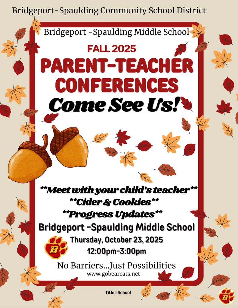 Flyer with a fall theme of falling leaves and acorns. Text in a red and black border reads: "Bridgeport-Spaulding Community School District. Bridgeport-Spaulding Middle School. FALL 2025. PARENT-TEACHER CONFERENCES. Come See Us!  Details listed are: **Meet with your child's teacher**, **Cider & Cookies**, **Progress Updates**.  Location and time: Bridgeport-Spaulding Middle School, Thursday, October 23, 2025, 12:00pm-3:00pm. The bottom line reads: No Barriers...Just Possibilities. www.gobearcats.net. Title I School."