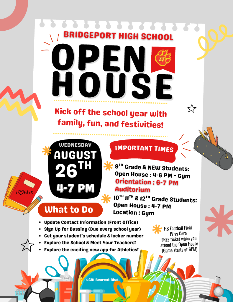 Colorful promotional graphic for the Bridgeport High School Open House with school-themed illustrations like textbooks, a skateboard, stars, and art supplies. Header: "Bridgeport High School Open House β Kick off the school year with family, fun, and festivities!" Date & Time: Wednesday, August 26th from 4:00 PM to 7:00 PM Important Times: 9th Grade & New Students: Open House from 4:00 PM to 6:00 PM in the Gym; Orientation from 6:00 PM to 7:00 PM in the Auditorium. 10th, 11th, & 12th Grade Students: Open House from 4:00 PM to 7:00 PM in the Gym. What to Do Checklist: Update contact information (Front Office), sign up for bussing (due every school year), get student's schedule and locker number, explore the school and meet your teachers, and explore the exciting new app for athletics. Special Event Note: Free ticket voucher for the JV Football game vs. Caro (game starts at 6:00 PM) given with attendance.