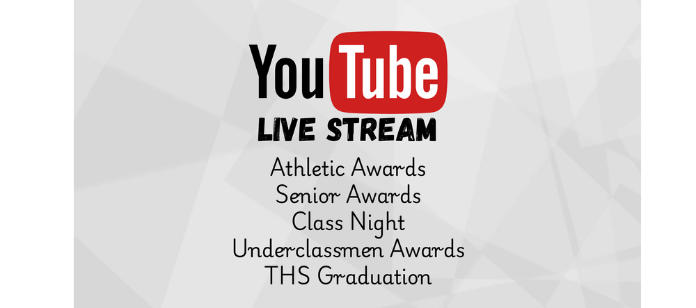 You Tube Live Stream: Athletic Awards, Senior Awards, Class Night, Underclassmen Awards, THS Graduation