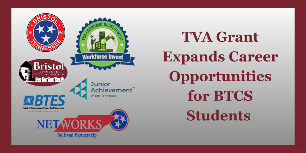 A graphic announcing “TVA Grant Expands Career Opportunities for BTCS Students.” Logos shown include Bristol Tennessee, TVA Economic Development Workforce Invest, Bristol Tennessee City Schools, Junior Achievement of East Tennessee, BTES, and NETWORKS Sullivan Partnership.