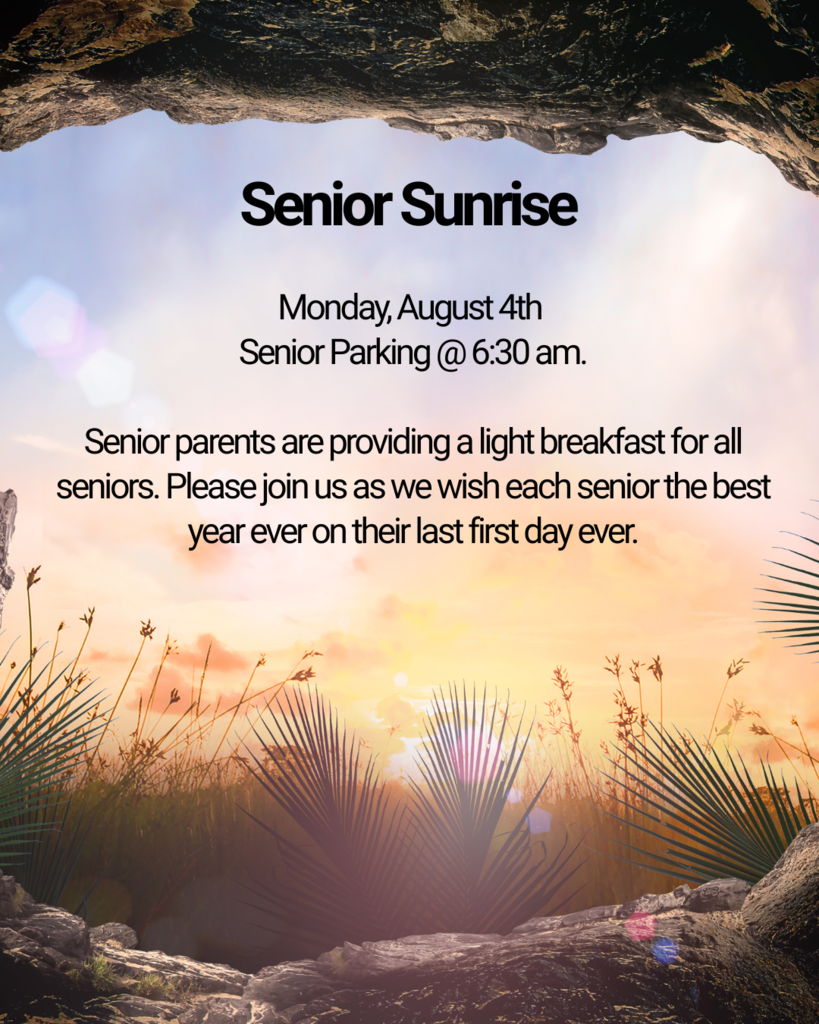 A promotional image for a high school event called “Senior Sunrise.” The background features a scenic sunrise with rays of sunlight peeking over a grassy field, framed by cave rocks and desert plants. The text reads:  "Senior Sunrise Monday, August 4th Senior Parking @ 6:30 am.  Senior parents are providing a light breakfast for all seniors. Please join us as we wish each senior the best year ever on their last first day ever."    