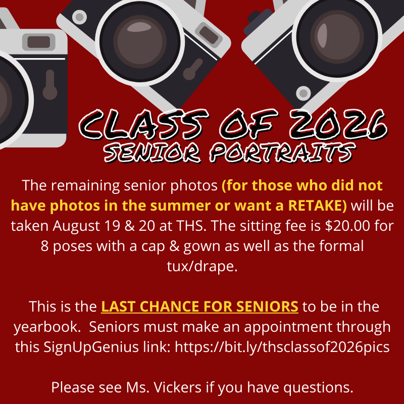 Alt text: "Flyer for Class of 2026 senior portraits with illustrated cameras on a red background. Text reads: 'Class of 2026 Senior Portraits. The remaining senior photos (for those who did not have photos in the summer or want a RETAKE) will be taken August 19 & 20 at THS. The sitting fee is $20.00 for 8 poses with a cap & gown as well as the formal tux/drape. This is the LAST CHANCE FOR SENIORS to be in the yearbook. Seniors must make an appointment through this SignUpGenius link: https://bit.ly/thsclassof2026pics. Please see Ms. Vickers if you have questions.'"
