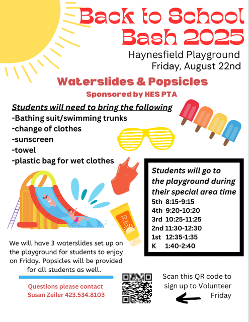 A bright, colorful flyer for the "Back to School Bash 2025" at Haynesfield Playground on Friday, August 22nd. The event, sponsored by HES PTA, features Waterslides & Popsicles. At the top, a yellow sun graphic shines in the corner. The flyer lists items students need to bring: bathing suit/swimming trunks, change of clothes, sunscreen, towel, and a plastic bag for wet clothes. Fun summer graphics like sunglasses, popsicles, sunscreen, and a slide with water are included. A schedule shows when each grade goes to the playground: 5th (8:15–9:15), 4th (9:20–10:20), 3rd (10:25–11:25), 2nd (11:30–12:30), 1st (12:35–1:35), Kindergarten (1:40–2:40). The flyer notes that three waterslides will be available, and popsicles will be provided for all. At the bottom, there is contact info for Susan Zeiler (423-534-8103) and a QR code to sign up to volunteer.