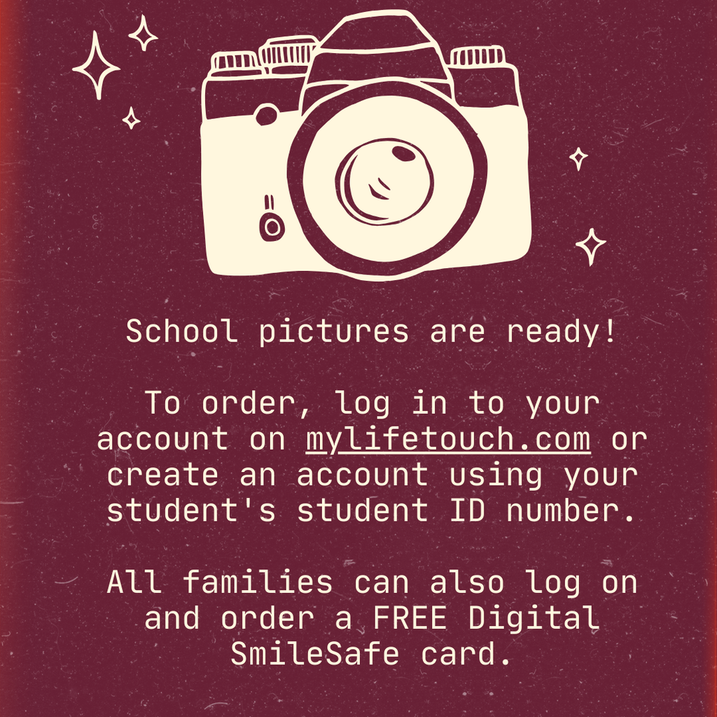 Graphic with a maroon background featuring a cream-colored illustration of a camera with sparkles. Text reads: “School pictures are ready! To order, log in to your account on mylifetouch.com or create an account using your student’s student ID number. All families can also log on and order a FREE Digital SmileSafe card.”