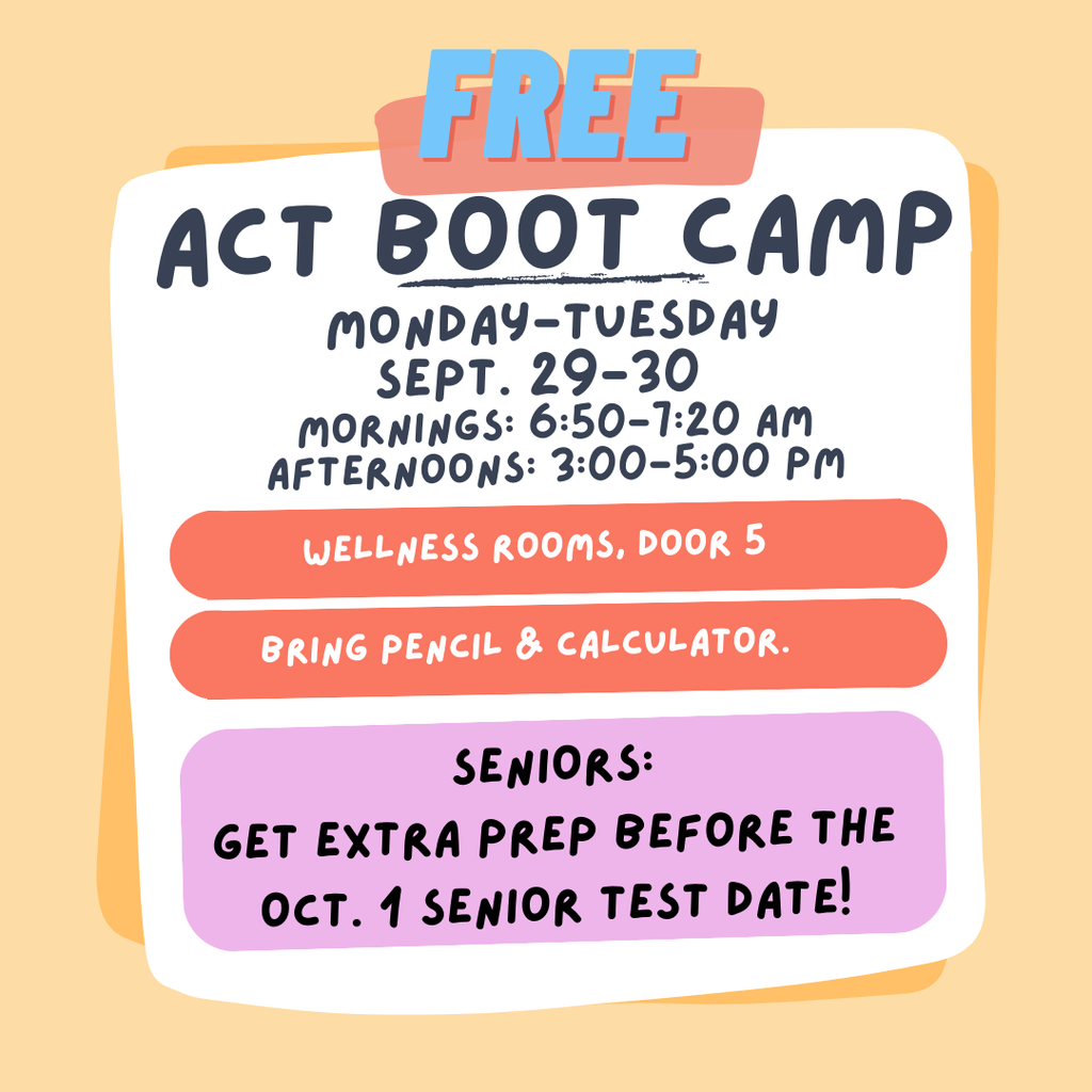 Flyer for a free ACT Boot Camp. Header reads “FREE ACT Boot Camp.” Sessions run Monday–Tuesday, September 29–30. Morning sessions are 6:50–7:20 a.m., and afternoon sessions are 3:00–5:00 p.m. Location: Wellness Rooms, Door 5. Students should bring a pencil and calculator. Highlighted note: “Seniors: Get extra prep before the Oct. 1 senior test date!”
