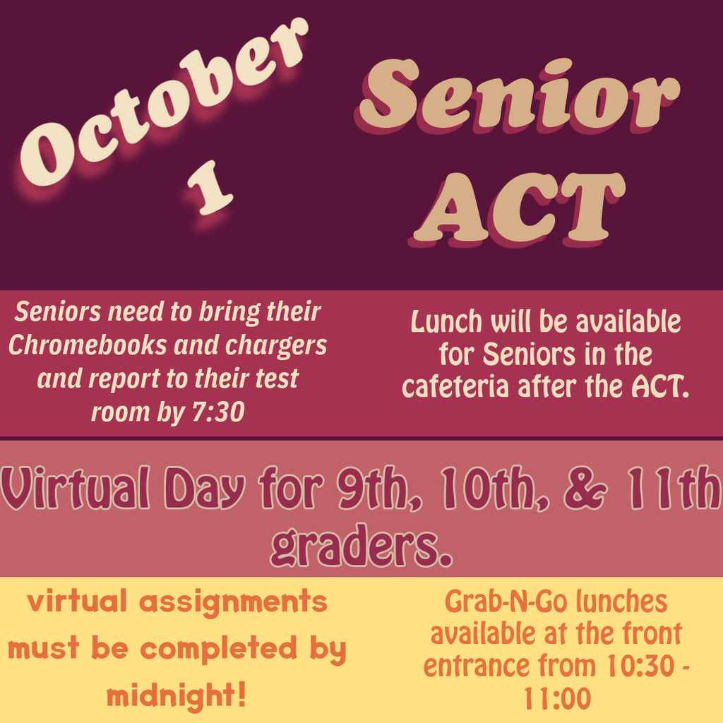 Announcement flyer with maroon and yellow background about the Senior ACT on October 1. Text reads: 'Seniors need to bring their Chromebooks and chargers and report to their test room by 7:30. Lunch will be available for Seniors in the cafeteria after the ACT. Virtual Day for 9th, 10th, & 11th graders. Virtual assignments must be completed by midnight! Grab-N-Go lunches available at the front entrance from 10:30 - 11:00.