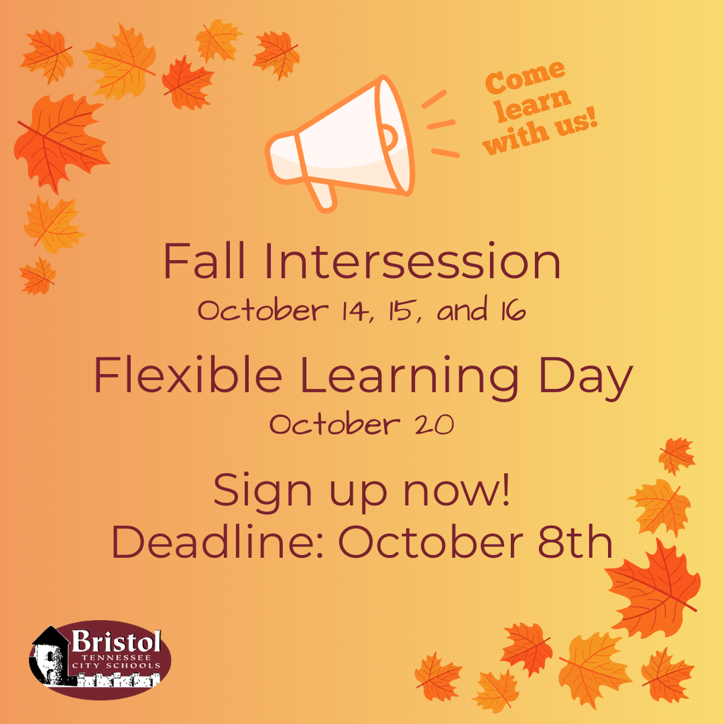 Graphic with an orange gradient background and scattered autumn leaves. At the top, an orange megaphone icon with the words “Come learn with us!” appears. Large text in the center reads: “Fall Intersession, October 14, 15, and 16. Flexible Learning Day, October 20. Sign up now! Deadline: October 8th.” The Bristol Tennessee City Schools logo is at the bottom left.
