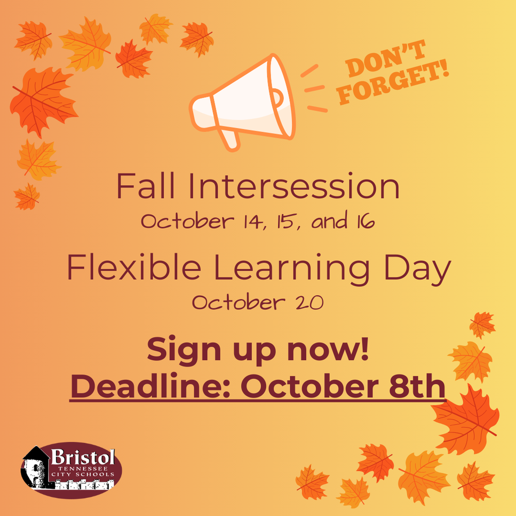 Graphic with a fall theme showing orange and yellow leaves scattered around the edges. A megaphone icon appears near the top with the words “DON’T FORGET!” in orange. Text in the center reads: “Fall Intersession October 14, 15, and 16. Flexible Learning Day October 20. Sign up now! Deadline: October 8th.” At the bottom left is the Bristol Tennessee City Schools logo.