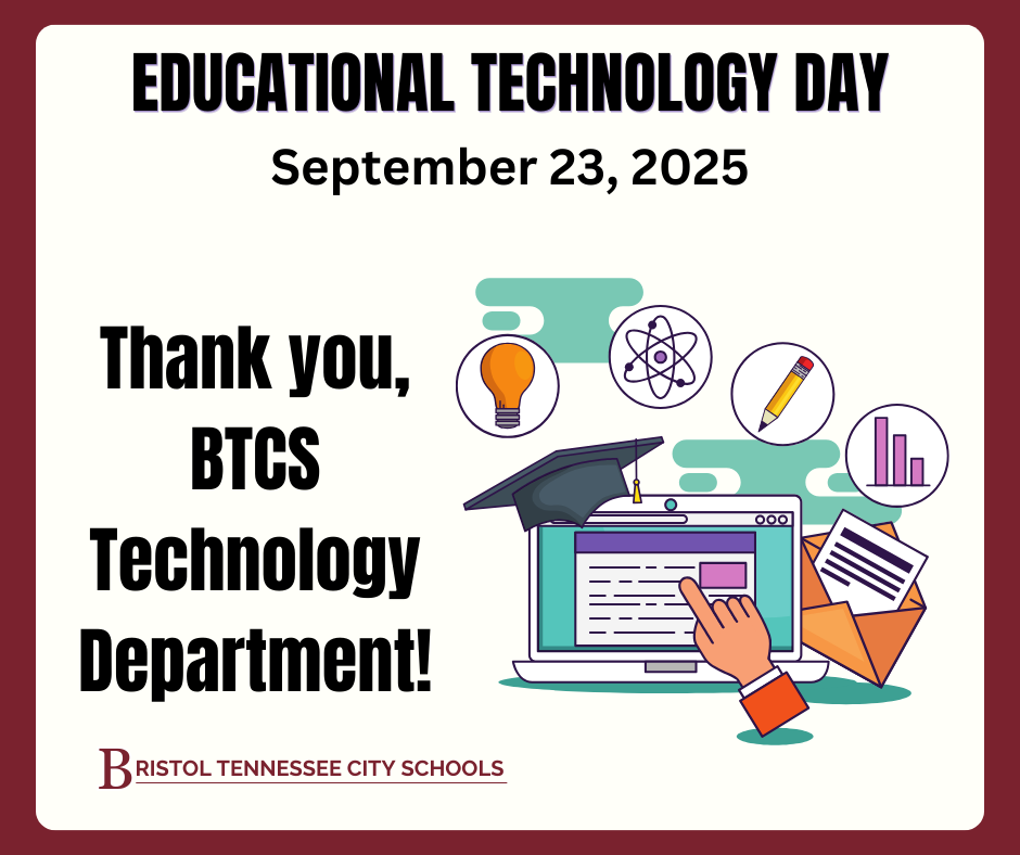 Graphic with maroon border and text: “Educational Technology Day, September 23, 2025. Thank you, BTCS Technology Department!” Below is an illustration of a laptop with a graduation cap, hand pointing at the screen, open envelope with papers, and icons of a lightbulb, atom, pencil, and bar chart. Bristol Tennessee City Schools logo at the bottom.