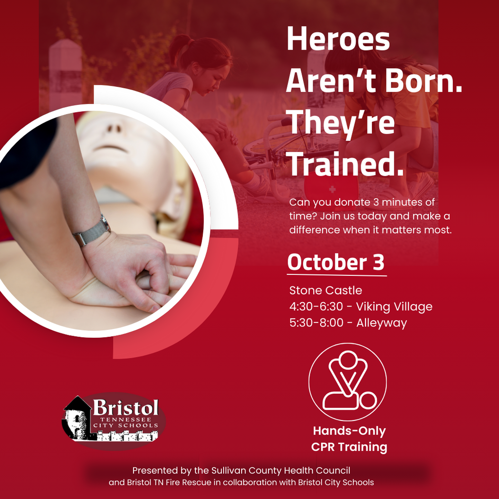 Red promotional flyer for Hands-Only CPR Training. On the left, a photo shows a person practicing chest compressions on a CPR training manikin. At the top right, large white text reads: “Heroes Aren’t Born. They’re Trained.” Below, smaller text says: “Can you donate 3 minutes of time? Join us today and make a difference when it matters most.” Event details are highlighted in bold: October 3. Training sessions: Stone Castle, 4:30–6:30 – Viking Village, 5:30–8:00 – Alleyway. A simple CPR icon and the words “Hands-Only CPR Training” appear at the bottom right. Bristol Tennessee City Schools’ logo is displayed at the bottom left. Footer text states the training is presented by the Sullivan County Health Council and Bristol TN Fire Rescue in collaboration with Bristol City Schools.