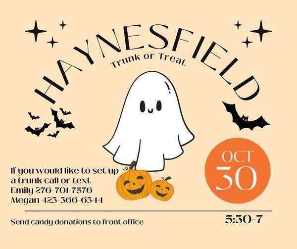 “Haynesfield Trunk or Treat event flyer with a cute ghost, bats, stars, and pumpkins. Event date is October 30 from 5:30 to 7. Contact Emily (276-701-7576) or Megan (423-366-6344) to set up a trunk. Candy donations can be sent to the front office.”