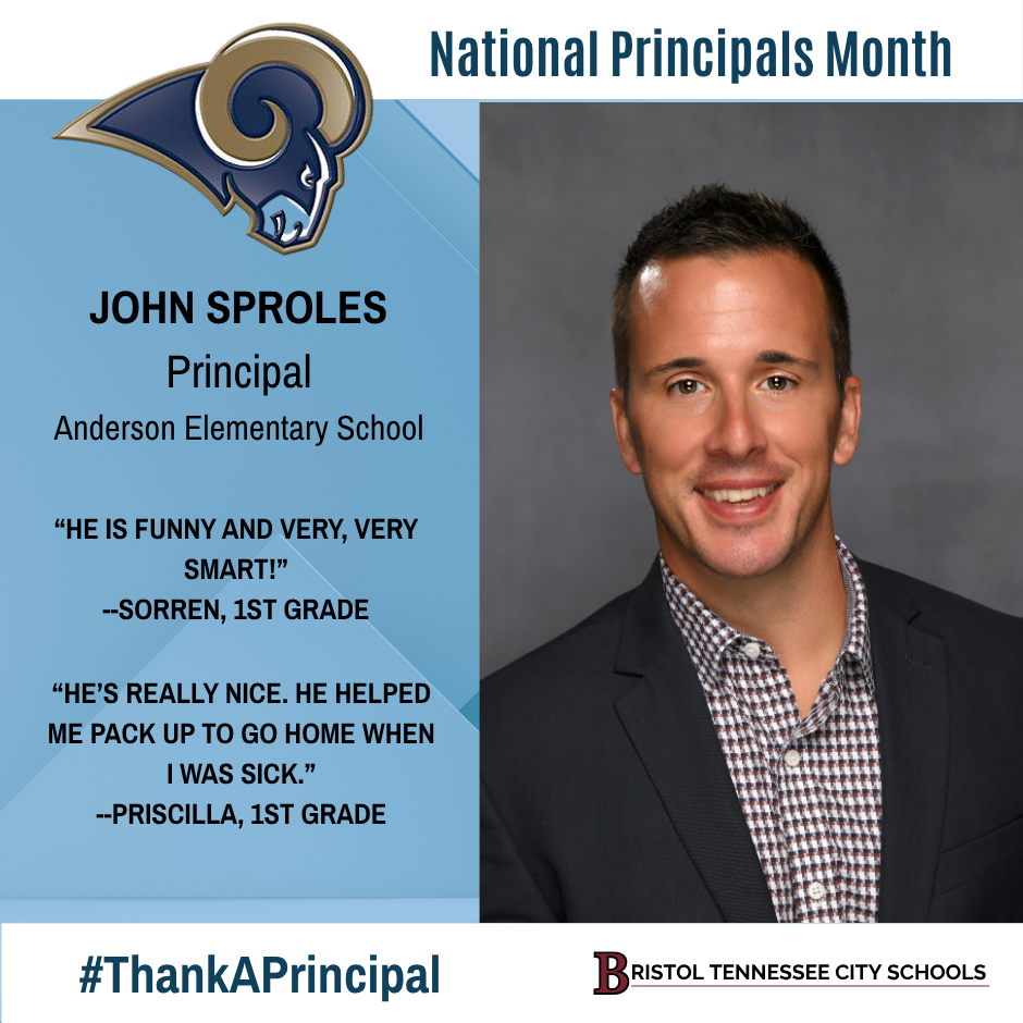 Graphic featuring a professional photo of John Sproles wearing a dark jacket and a patterned shirt. Text reads: “Anderson Elementary School. National Principals Month. John Sproles, Principal, Anderson Elementary School. ‘He is funny and very, very smart!’ —Soren, 1st grade. ‘He’s really nice. He helped me pack up to go home when I was sick.’ —Priscilla, 1st grade.” Includes the Anderson Rams logo at the top left, #ThankAPrincipal, and the Bristol Tennessee City Schools logo at the bottom right.