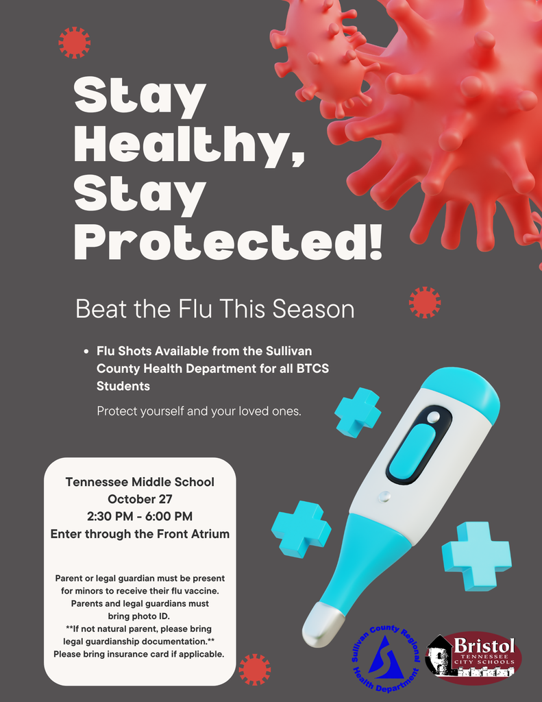 Graphic with the title “Stay Healthy, Stay Protected! Beat the Flu This Season.” It states that flu shots are available from the Sullivan County Health Department for all BTCS students and encourages protection for yourself and loved ones. Text box reads: “Tennessee Middle School, October 27, 2:30 PM – 6:00 PM, Enter through the Front Atrium.” Additional notes explain that a parent or legal guardian must be present for minors, bring photo ID, and insurance card if applicable. Includes logos for the Sullivan County Regional Health Department and Bristol Tennessee City Schools. The background features red virus illustrations and a blue-and-white digital thermometer with blue plus symbols.