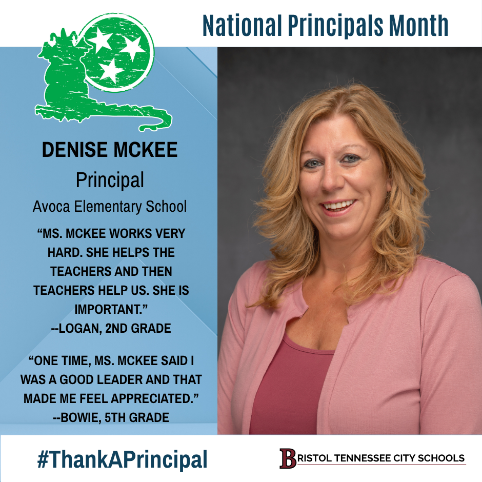 Graphic featuring a professional photo of Denise McKee wearing a pink top and cardigan. Text reads: “Avoca Elementary School. National Principals Month. Denise McKee, Principal, Avoca Elementary School. ‘Ms. McKee works very hard. She helps the teachers and then teachers help us. She is important.’ —Logan, 2nd grade. ‘One time, Ms. McKee said I was a good leader and that made me feel appreciated.’ —Bowie, 5th grade.” Includes the Avoca school logo at the top left, #ThankAPrincipal, and the Bristol Tennessee City Schools logo at the bottom right.