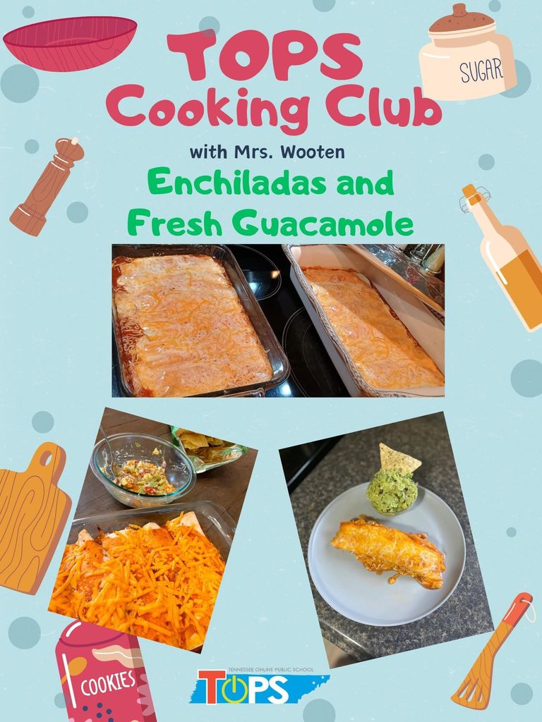 A graphic for the TOPS Cooking Club with Mrs. Wooten. The title reads “Enchiladas and Fresh Guacamole.” The background is light blue with illustrated cooking items like a sugar jar, pepper grinder, cutting board, and whisk. Three photos show the cooking process and finished dishes: one with trays of baked enchiladas covered in melted cheese, one with a bowl of guacamole and enchiladas topped with shredded cheese, and one plate with a single enchilada served with a scoop of guacamole and a tortilla chip. The Tennessee Online Public School (TOPS) logo is at the bottom.