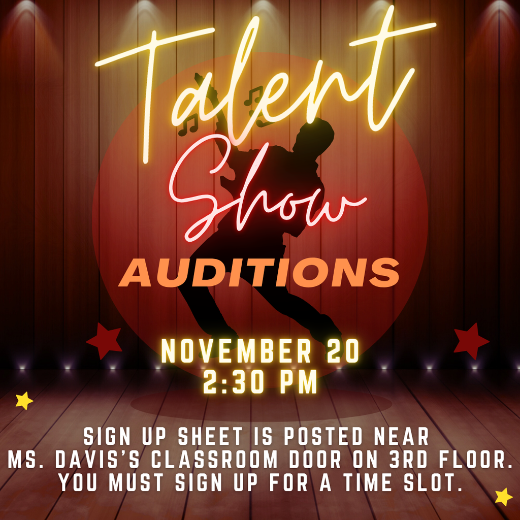 A poster for “Talent Show Auditions” featuring a silhouette of a performer dancing on a lit wooden stage with spotlights and a red circular backdrop. The text reads: “Talent Show Auditions. November 20, 2:30 PM. Sign up sheet is posted near Ms. Davis’s classroom door on 3rd floor. You must sign up for a time slot.” The design includes stars and music notes around the performer, with bold and glowing text in yellow, red, and orange tones.