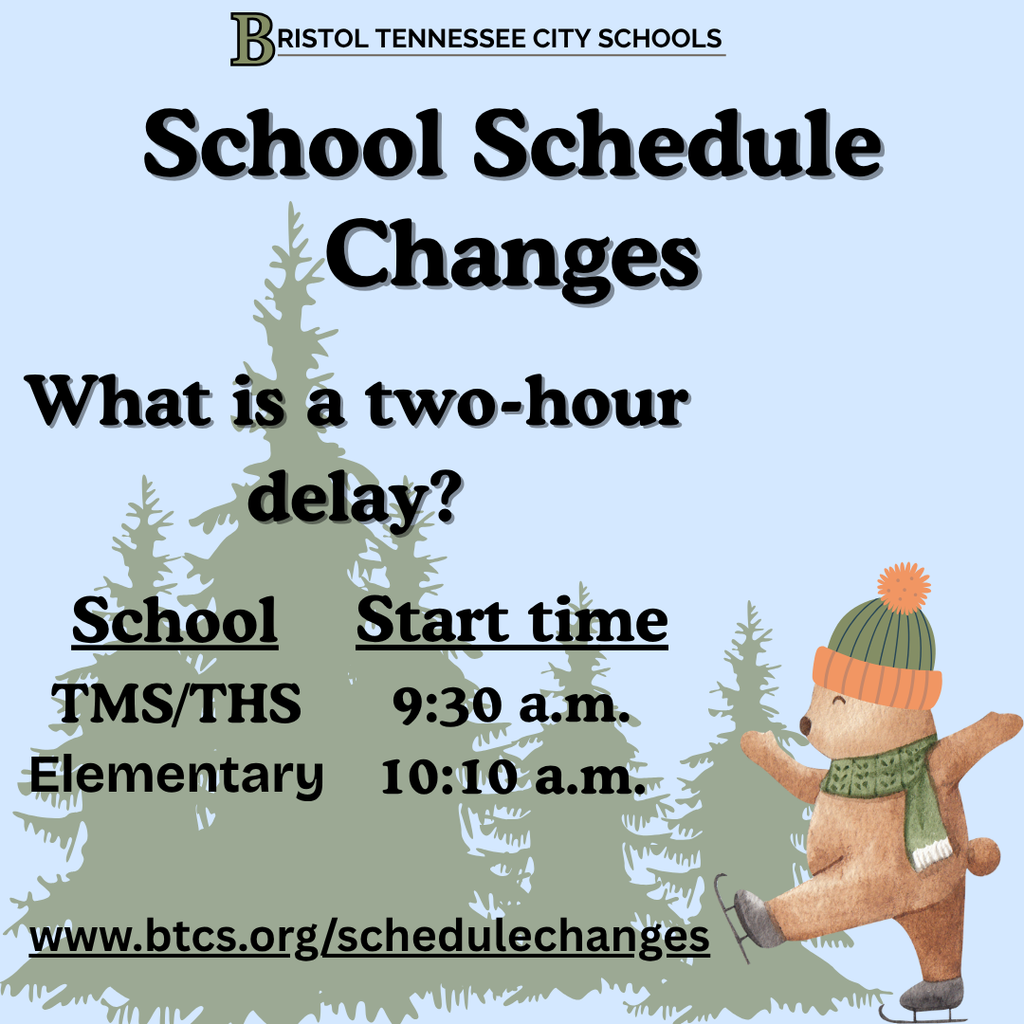 A Bristol Tennessee City Schools graphic titled “School Schedule Changes.” It asks, “What is a two-hour delay?” and lists start times: “TMS/THS – 9:30 a.m.” and “Elementary – 10:10 a.m.” A small bear wearing a green hat with an orange pom-pom, a scarf, and skates appears on the lower right, standing in front of evergreen trees. The web address www.btcs.org/schedulechanges is at the bottom.
